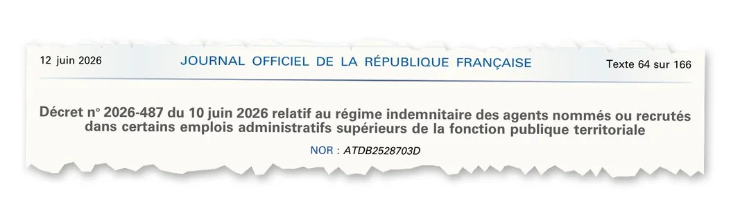 Journal officiel du 12 juin 2026 : décret n° 2026-487 du 10 juin 2026 relatif au régime indemnitaire des agents nommés ou recrutés dans certains emplois administratifs supérieurs de la fonction publique territoriale